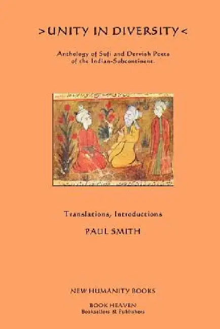 Unity in Diversity: Anthology of Sufi and Dervish Poets of the Indian Sub-Continent by Paul Smith