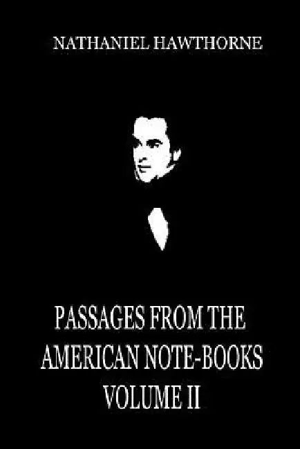 Passages From The American Note-Books Volume II by Nathaniel Hawthorne