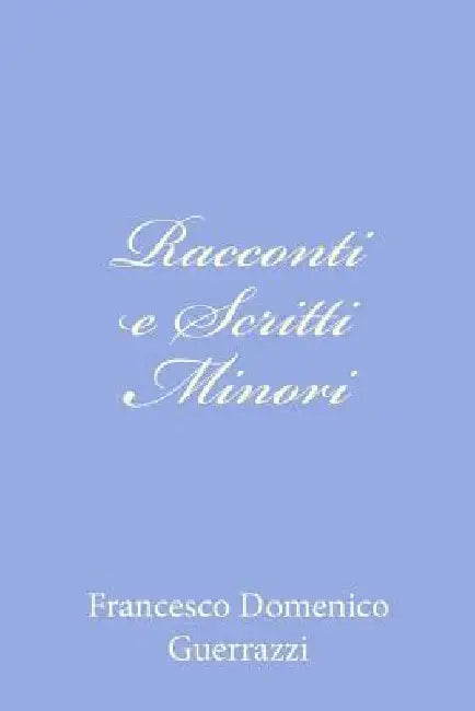 Racconti e Scritti Minori by Guerrazzi, Francesco Domenico