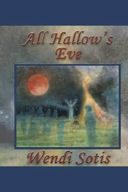 All Hallow's Eve by Wendi Sotis