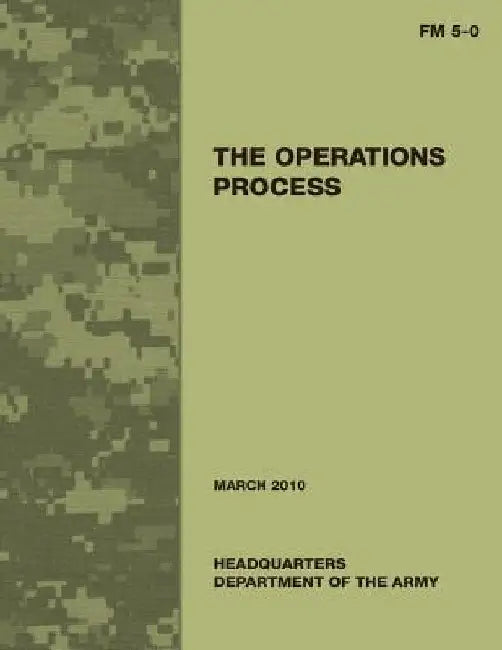 The Operations Process (Field Manual No. 5-0) by Department Of the Army
