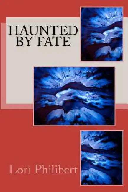 Haunted by Fate by Lori Philibert