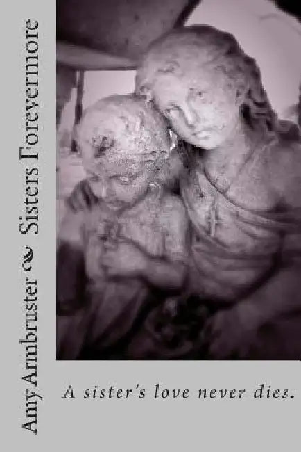Sisters Forevermore by Amy Armbruster