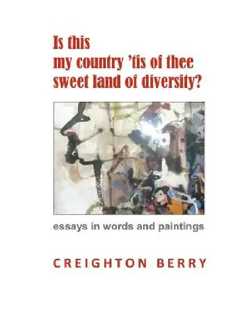 Is this my country 'tis of thee sweet land of diversity? by Creighton Berry