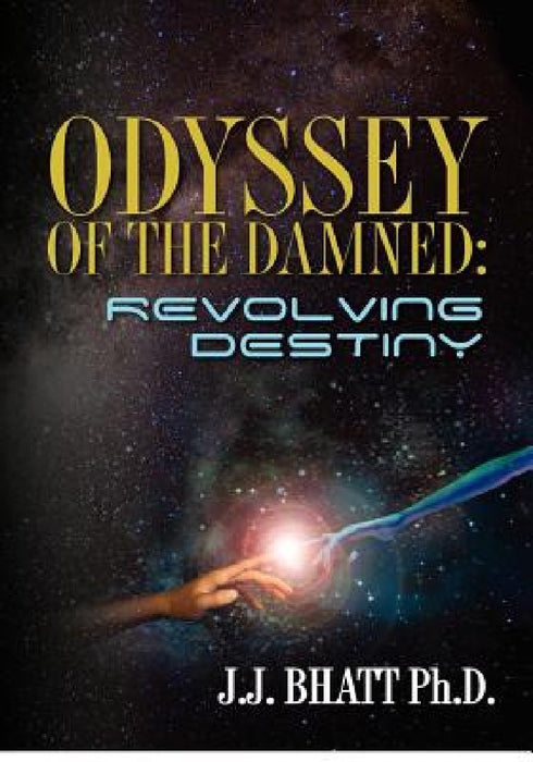 Odyssey of the Damned: Revolving Destiny by J. J. Bhatt