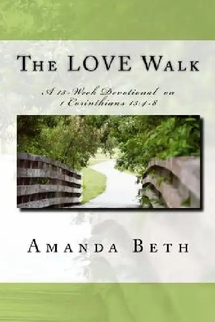 The LOVE Walk: A 15 - Week Devotional on 1 Corinthians 13:4-8 by Kerry Johnson