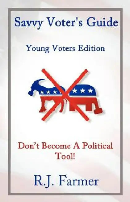 Savvy Voter's Guide Young Voters Edition by R. J. Farmer