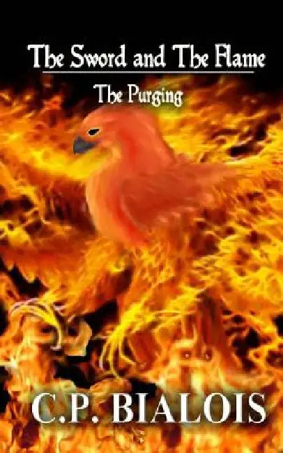 The Sword and the Flame: The Purging by Cp Bialois