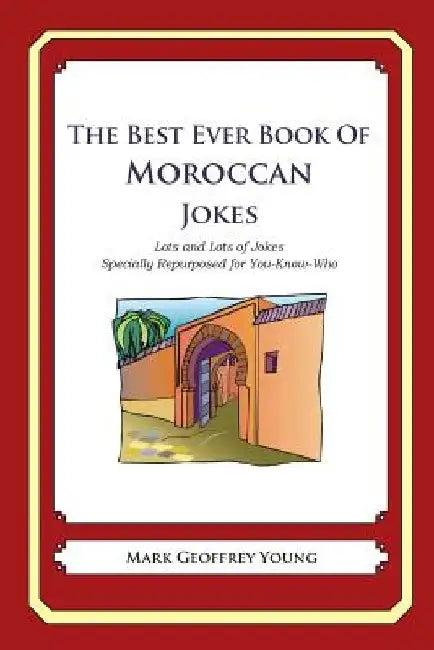 The Best Ever Book of Moroccan Jokes: Lots and Lots of Jokes Specially Repurposed for You-Know-Who by Mark Geoffrey Young