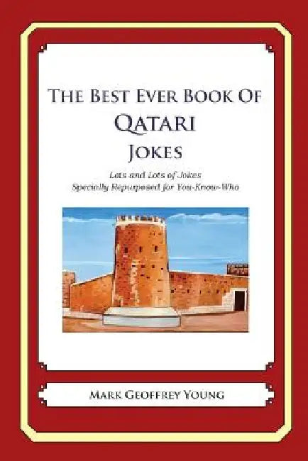 The Best Ever Book of Qatari Jokes: Lots and Lots of Jokes Specially Repurposed for You-Know-Who by Mark Geoffrey Young