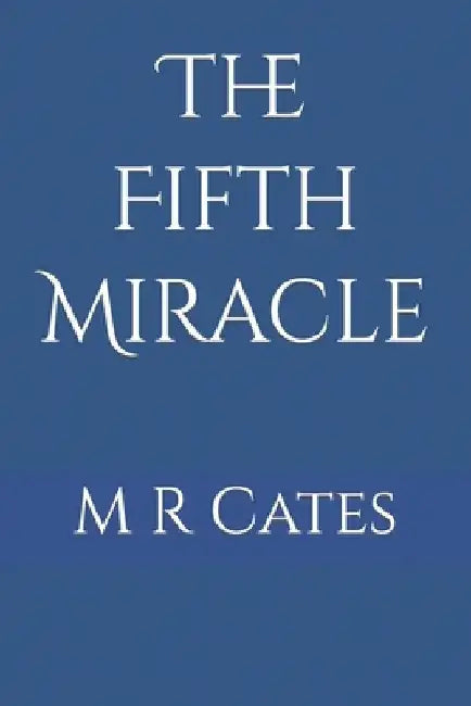 The Fifth Miracle by M. R. Cates