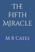 The Fifth Miracle by M. R. Cates