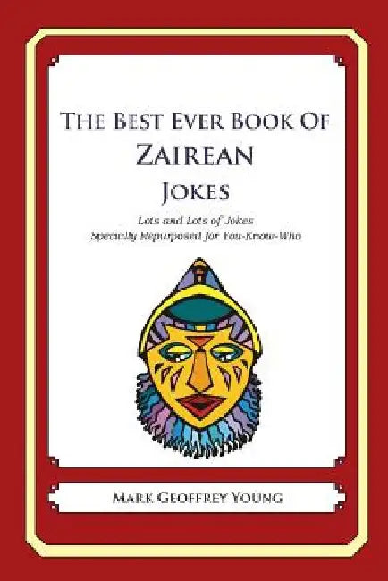 The Best Ever Book Zairean Jokes: Lots and Lots of Jokes Specially Repurposed for You-Know-Who by Mark Geoffrey Young