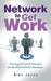 Network To Get Work: Winning Job Search Strategies for the Reluctant Networker by Alan Jones