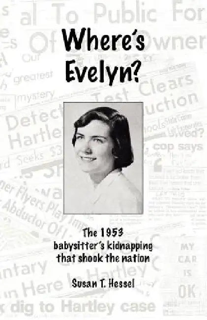 Where's Evelyn?: The 1953 babysitter's kidnapping that shook the nation by Susan T. Hessel