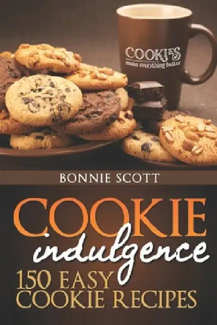 Cookie Indulgence: 150 Easy Cookie Recipes by Bonnie Scott