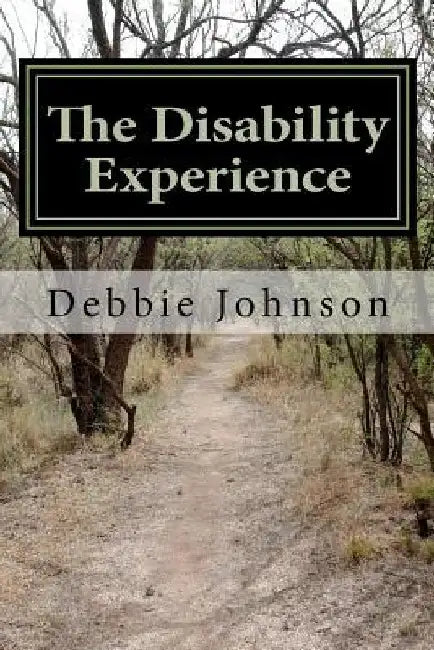The Disability Experience: Short Works and Poetry by Debbie Johnson