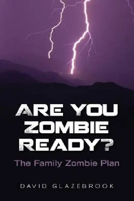Are You Zombie Ready?: The Family Zombie Plan by David Glazebrook