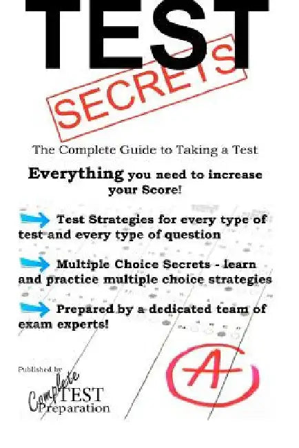 Test Secrets - The Complete Guide to Taking a Test by Complete Test Preparation Team