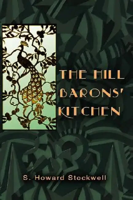 The Hill Barons' Kitchen: A Fantasy for Foodies. by S. Howard Stockwell