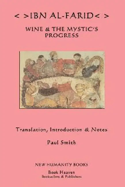 Ibn al-Farid: Wine & The Mystic's Progress by Paul Smith