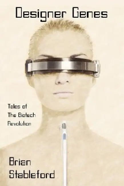 Designer Genes: Tales of the Biotech Revolution by Brian Stableford