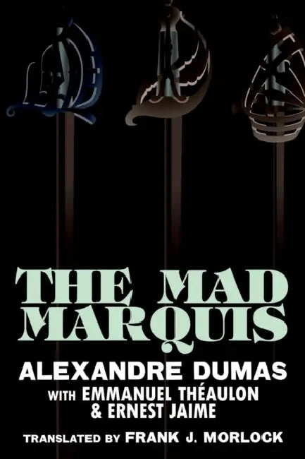 The Mad Marquis: A Play in Five Acts by Alexandre Dumas, Emmanuel Theaulon, Frank J. Morlock