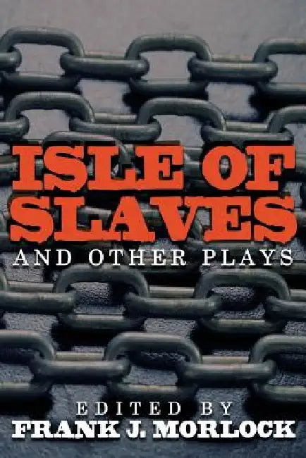 Isle of Slaves and Other Plays by Pierre De Marivaux, Nicolas Chamfort, Frank J. Morlock