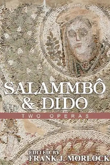 Salammbo & Dido: Two Operas by Jean Francois Marmontel, Frank J. Morlock, Gustave Flaubert
