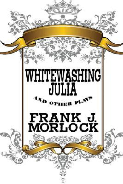 Whitewashing Julia and Other Plays by Frank J. Morlock, Henry Arthur Jones, Saki