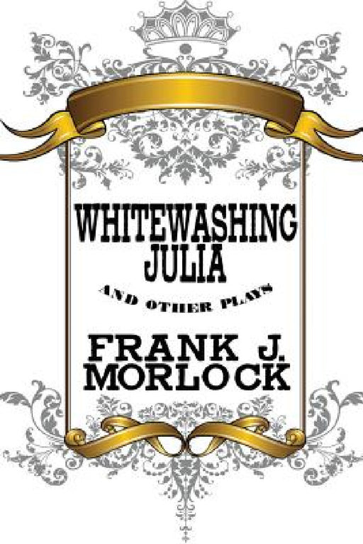 Whitewashing Julia and Other Plays by Frank J. Morlock, Henry Arthur Jones, Saki