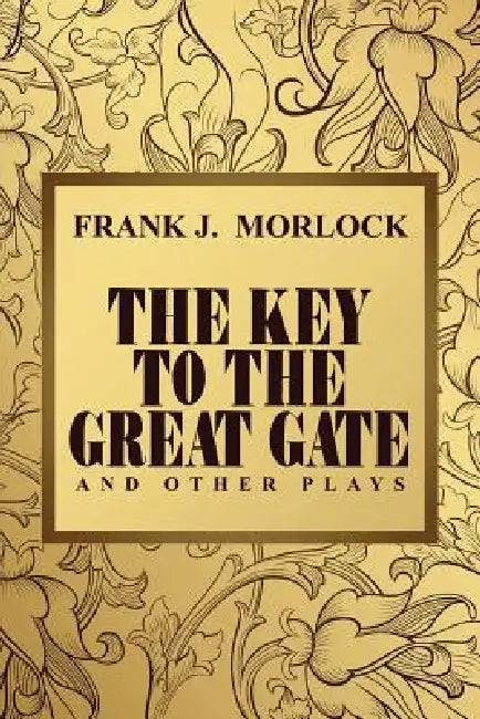 The Key to the Great Gate and Other Plays by Frank J. Morlock, Henri Duvernois, Hinko Gottlieb