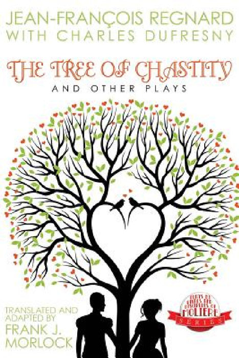 The Tree of Chastity and Other Plays by Jean Francois Regnard, Charles Dufresny, Frank J. Morlock