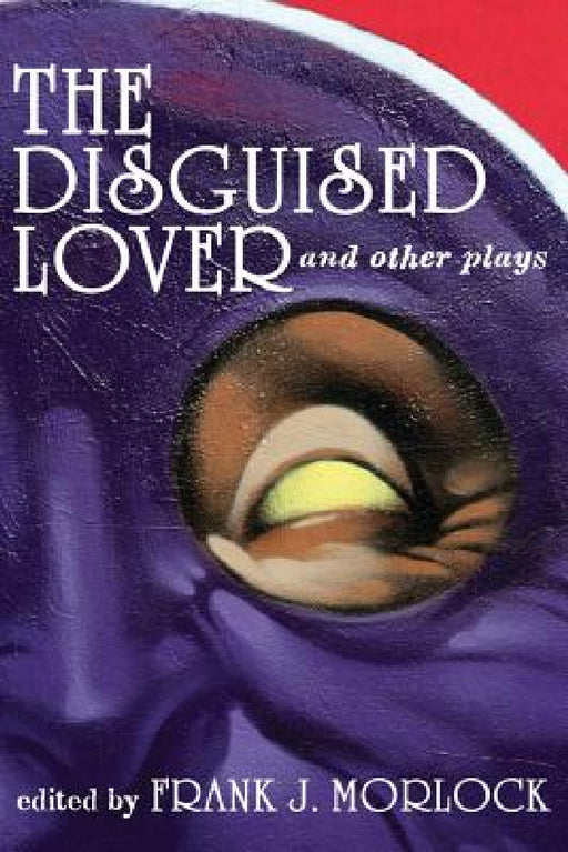 The Disguised Lover and Other Plays by Charles Favart, Philippe Destouches, Frank J. Morlock