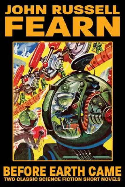 Before Earth Came: Two Classic Science Fiction Short Novels by John Russell Fearn, Philip Harbottle