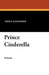 Prince Cinderella by Grace Alexander, W. B. King