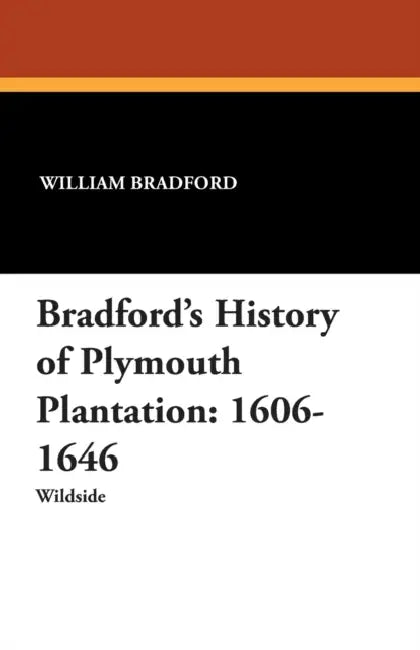Bradford's History of Plymouth Plantation: 1606-1646 by William Bradford, William T. Davis, J. Franklin Jameson