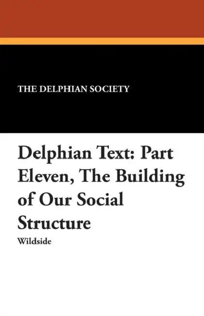 Delphian Text: Part Eleven, The Building of Our Social Structure by The Delphian Society