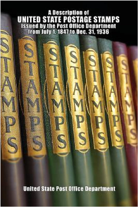 A Description of United State Postage Stamps Issues July 1, 1847 to Dec. 31, 1936 by United States Post Office Department