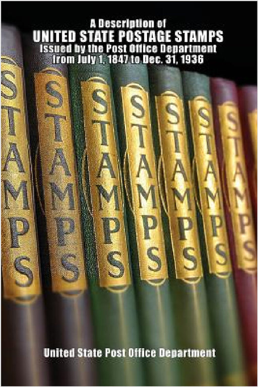 A Description of United State Postage Stamps Issues July 1, 1847 to Dec. 31, 1936 by United States Post Office Department