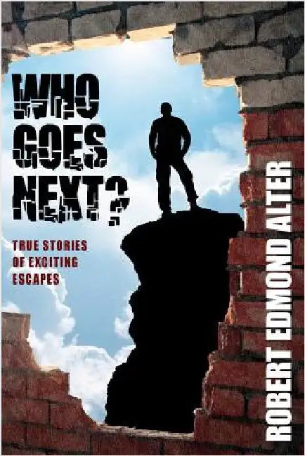 Who Goes Next?: True Stories of Exciting Escapes by Alter, Robert Edmond