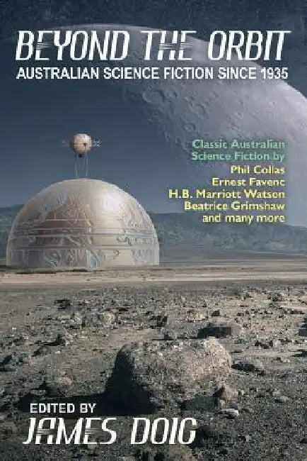 Beyond the Orbit: Australian Science Fiction to 1935 by James Doig