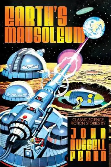 Earth's Mausoleum: Classic Science Fiction Stories by John Russell Fearn