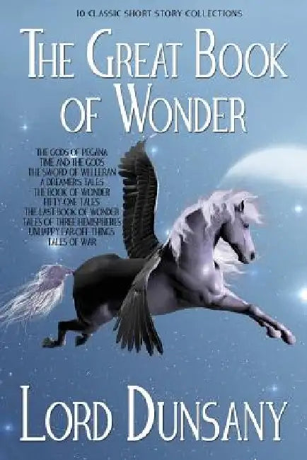 The Great Book of Wonder: 10 Classic Short Story Collections by Lord Dunsany