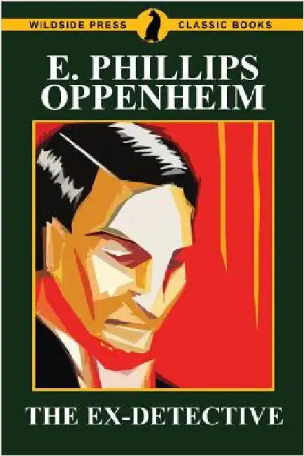 The Ex-Detective by Oppenheim, E. Phillips