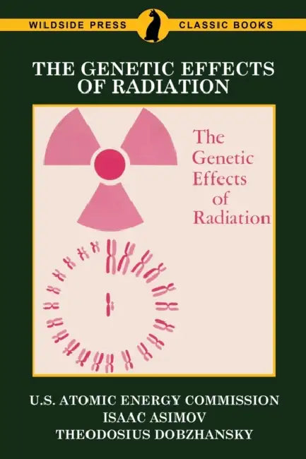 The Genetic Effects of Radiation by U. S. Atomic Energy Commission, Isaac Asimov, Theodosius Dobzhansky