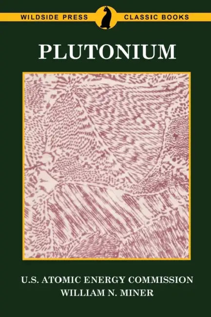 Plutonium by U. S. Atomic Energy Commission, William N. Miner