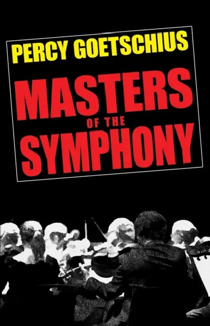 Masters Of The Symphony by Percy Goetschius