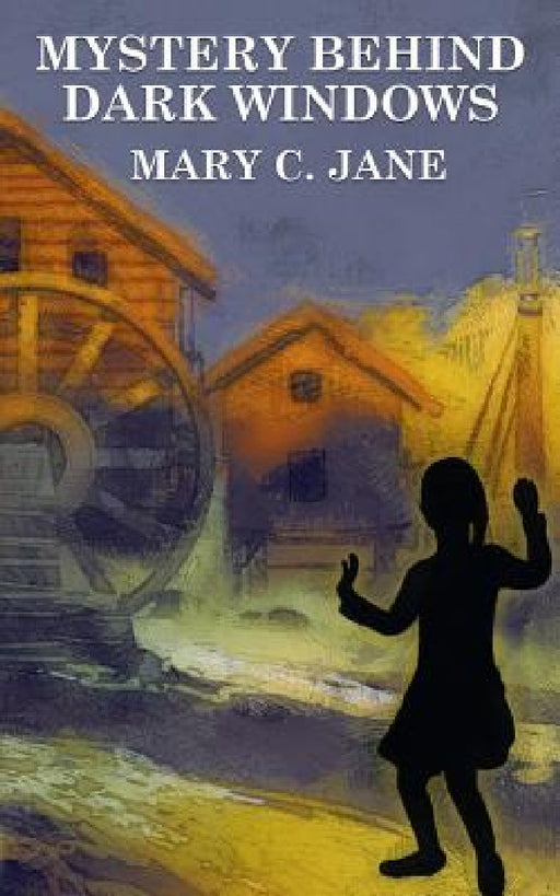 Mystery Behind Dark Windows by Mary C. Jane