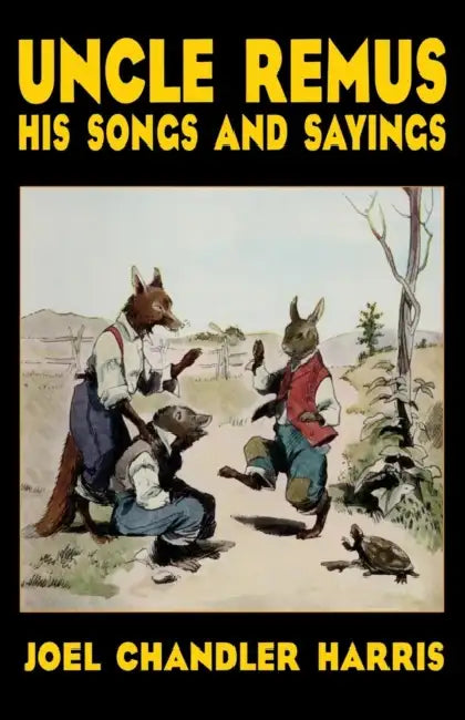 Uncle Remus: His Songs and Sayings by Joel Chandler Harris